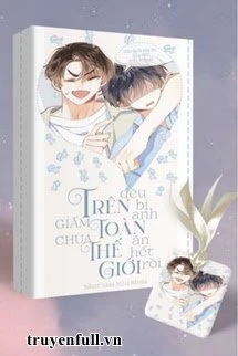 [Truyện Chữ] - Giấm Chua Trên Toàn Thế Giới Đều Bị Anh Ăn Hết Rồi