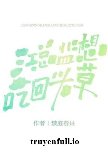 [Truyện Chữ] - Giám Đốc Giang Muốn “Ăn Lại” Tình Cũ - Cấm Đình Xuân Trú