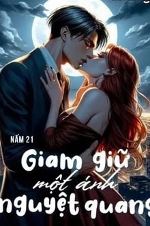 [Truyện Chữ] - Giam Giữ Một Ánh Nguyệt Quang