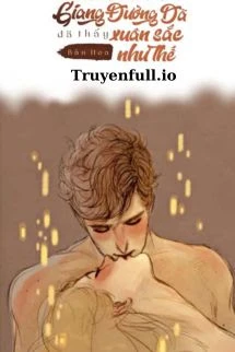 [Truyện Chữ] - Giang Đường Dã Đã Thấy Xuân Sắc Như Thế