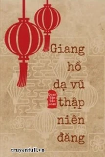 [Truyện Chữ] - Giang Hồ Dạ Vũ Thập Niên Đăng