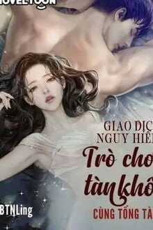 [Truyện Chữ] - Giao Dịch Nguy Hiểm: Trò Chơi Tàn Khốc Cùng Tổng Tài