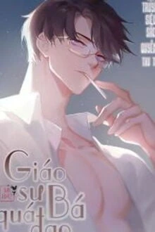 [Truyện Chữ] - Giáo Sư Quá Bá Đạo