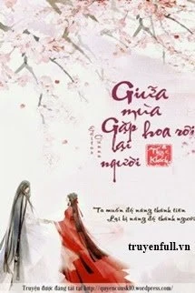 [Truyện Chữ] - Giữa Mùa Hoa Rơi Gặp Lại Người