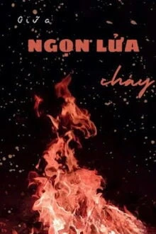 [Truyện Chữ] - Giữa Ngọn Lửa Cháy