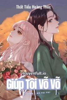 [Truyện Chữ] - Giúp Tôi Vỗ Vỗ - Thất Tiểu Hoàng Thúc