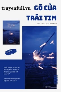 [Truyện Chữ] - Gõ Cửa Trái Tim - Xảo Khắc Lực A Hoa Điềm