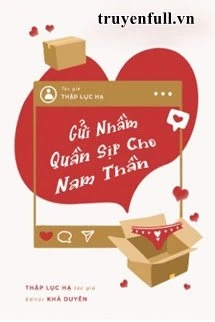 [Truyện Chữ] - Gửi Nhầm Quần Sịp Cho Nam Thần