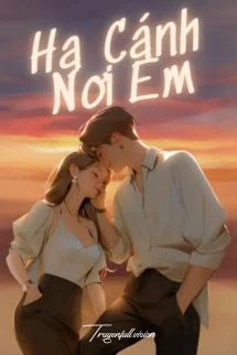 [Truyện Chữ] - Hạ Cánh Nơi Em - Lý Mộ Tịch