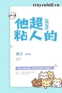 [Truyện Chữ] - Hắn Siêu Dính Người