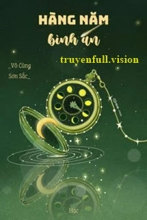 [Truyện Chữ] - Hàng Năm Bình An - Vô Cùng Sơn Sắc