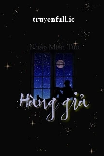 [Truyện Chữ] - Hàng Giả