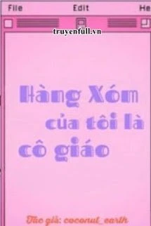 [Truyện Chữ] - Hàng Xóm Của Tôi Là Cô Giáo