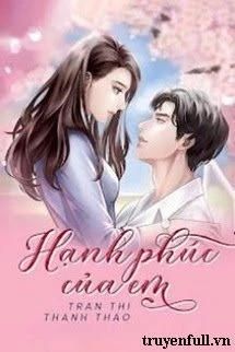 [Truyện Chữ] - Hạnh Phúc Của Em 2