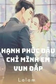 [Truyện Chữ] - Hạnh Phúc Đâu Chỉ Mình Em Vun Đắp
