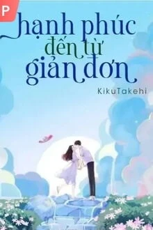 [Truyện Chữ] - Hạnh Phúc Đến Từ Giản Đơn