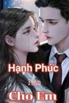 [Truyện Chữ] - Hạnh Phúc Nào Cho Em