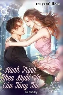 [Truyện Chữ] - Hành Trình Theo Đuổi Vợ Của Tổng Tài
