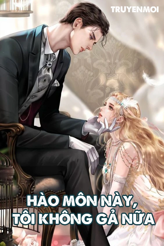 [Truyện Chữ] - Hào Môn Này, Tôi Không Gả Nữa