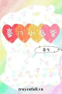 [Truyện Chữ] - Hào Môn Tiểu Cha Kế