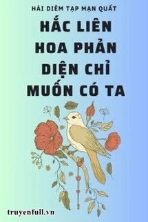 [Truyện Chữ] - Hắc Liên Hoa Phản Diện Chỉ Muốn Có Ta