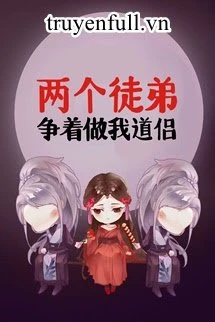 [Truyện Chữ] - Hai Đồ Đệ Tranh Nhau Làm Đạo Lữ Của Ta