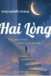 [Truyện Chữ] - Hai Lòng - Cô Ấy Vừa Đi Vừa Hát