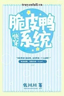 [Truyện Chữ] - Hệ Thống Vịt Da Giòn