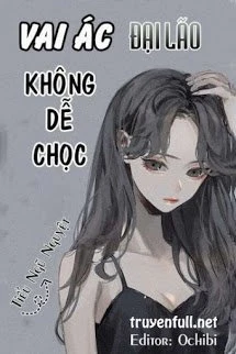 [Truyện Chữ] - Hệ Thống Xuyên Nhanh: Vai Ác Đại Lão Không Dễ Chọc