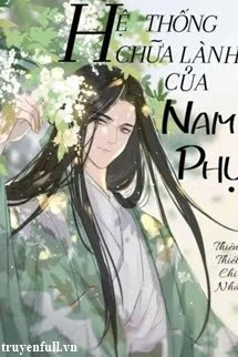 [Truyện Chữ] - Hệ Thống Chữa Lành Của Nam Phụ