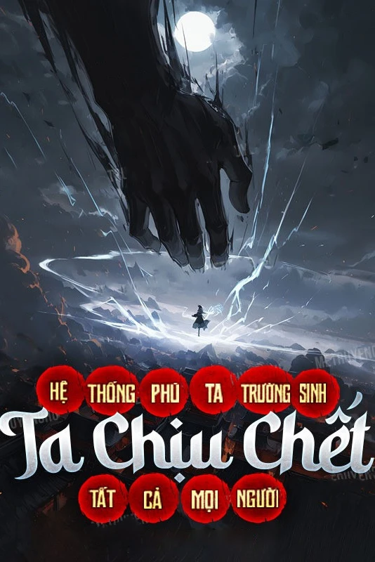[Truyện Chữ] - Hệ Thống Phú Ta Trường Sinh, Ta Chịu Chết Tất Cả Mọi Người