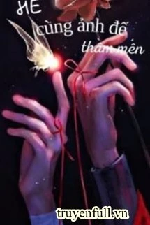 [Truyện Chữ] - He Cùng Ảnh Đế Thầm Mến