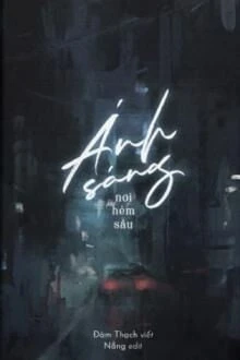 [Truyện Chữ] - Hẻm Sâu Có Ánh Sáng