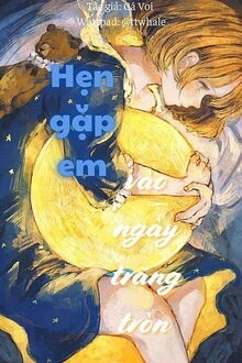 [Truyện Chữ] - Hẹn Gặp Em Vào Ngày Trăng Tròn