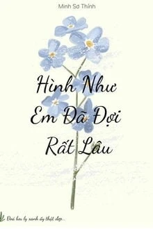 [Truyện Chữ] - Hình Như Em Đã Đợi Rất Lâu