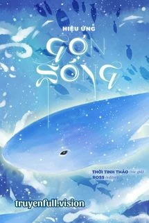 [Truyện Chữ] - Hiệu Ứng Gợn Sóng – Thời Tinh Thảo