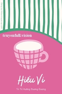 [Truyện Chữ] - Hiểu Vi - Trì Trì Hưởng Đương Đương