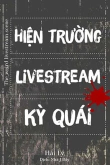 [Truyện Chữ] - Hiện Trường Livestream Kỳ Quái