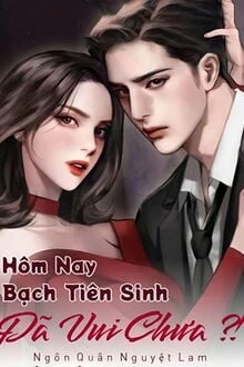 [Truyện Chữ] - Hôm Nay Bạch Tiên Sinh Đã Vui Chưa