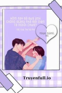 [Truyện Chữ] - Hôm Nay Đã Đưa Anh Chàng Otaku Nhà Đối Diện Ra Ngoài Chưa?