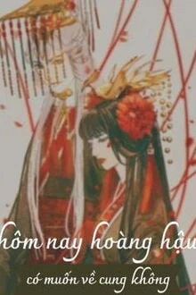 [Truyện Chữ] - Hôm Nay Hoàng Hậu Có Muốn Hồi Cung Không?