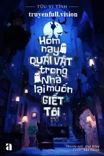 [Truyện Chữ] - Hôm Nay Quái Vật Trong Nhà Lại Muốn Giết Tôi