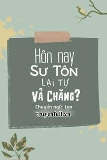 [Truyện Chữ] - Hôm Nay Sư Tôn Lại Tự Vả Chăng?