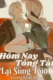 [Truyện Chữ] - Hôm Nay Tổng Tài Lại Sủng Tôi