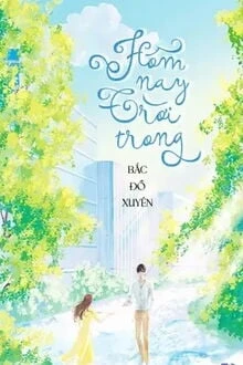 [Truyện Chữ] - Hôm Nay Trời Trong