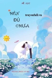 [Truyện Chữ] - Hôn Đủ Chưa