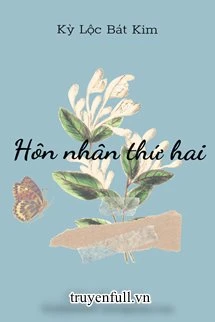 [Truyện Chữ] - Hôn Nhân Thứ Hai