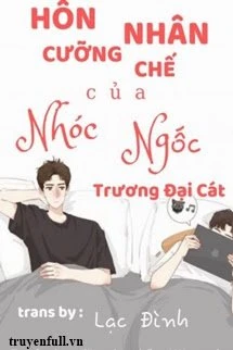[Truyện Chữ] - Hôn Nhân Cưỡng Chế Của Nhóc Ngốc