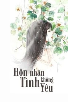 [Truyện Chữ] - Hôn Nhân Không Tình Yêu - Vị Vũ