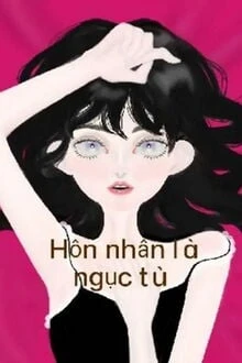 [Truyện Chữ] - Hôn Nhân Là Ngục Tù
